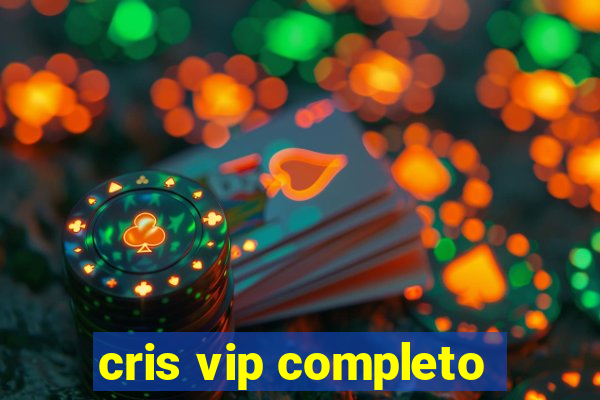 cris vip completo